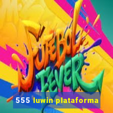 555 luwin plataforma